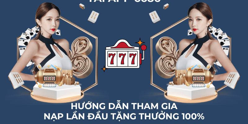 Hướng dẫn chi tiết cách thức tham gia nhận nạp lần đầu tặng thưởng 100%