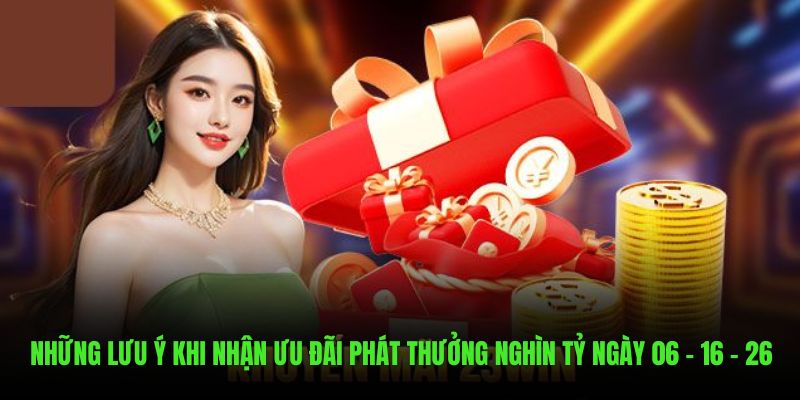 Lưu ý khi nhận ưu đãi phát thưởng nghìn tỷ 