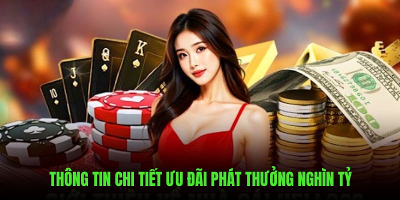 Thông tin chi tiết nhận ưu đãi phát thưởng nghìn tỷ 